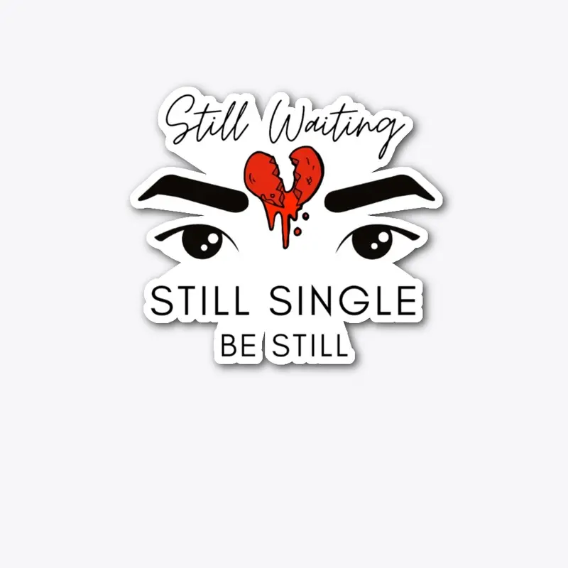 Still Waiting Still Single Be Still