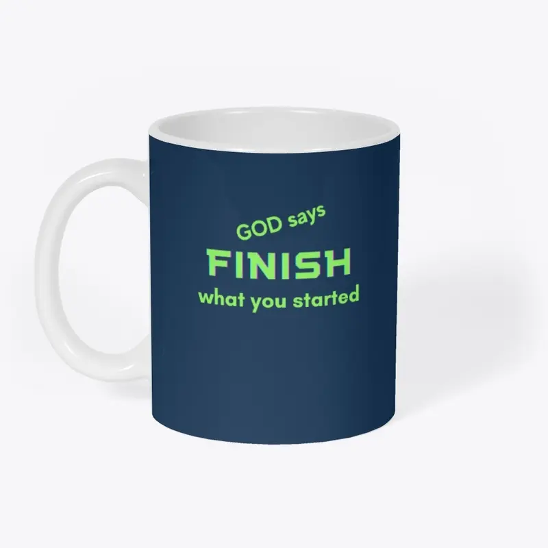 God Says Finish What You Started