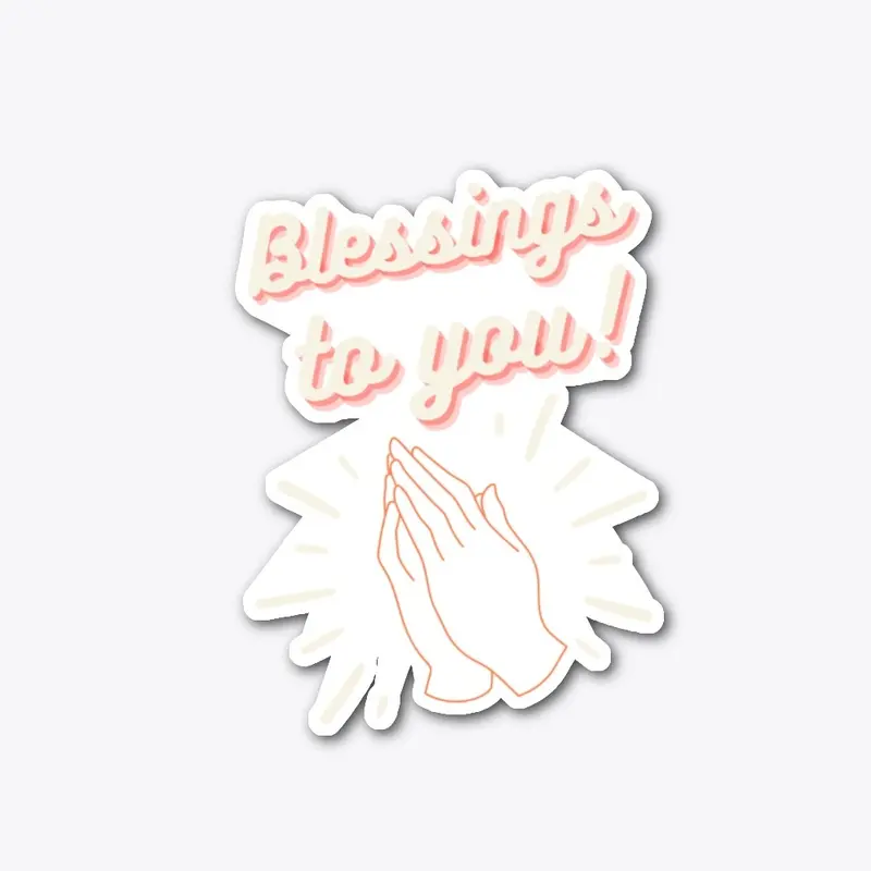 Blessings to you